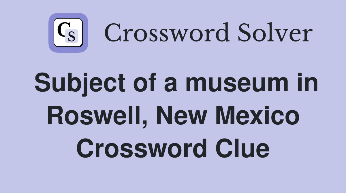 Subject of a museum in Roswell, New Mexico Crossword Clue