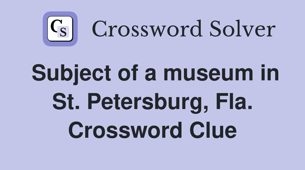 Subject of a museum in St. Petersburg, Fla. Crossword Clue