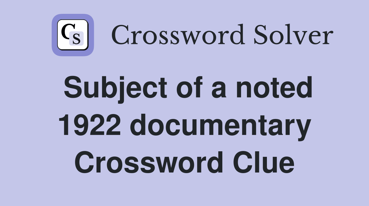 Subject of a noted 1922 documentary Crossword Clue