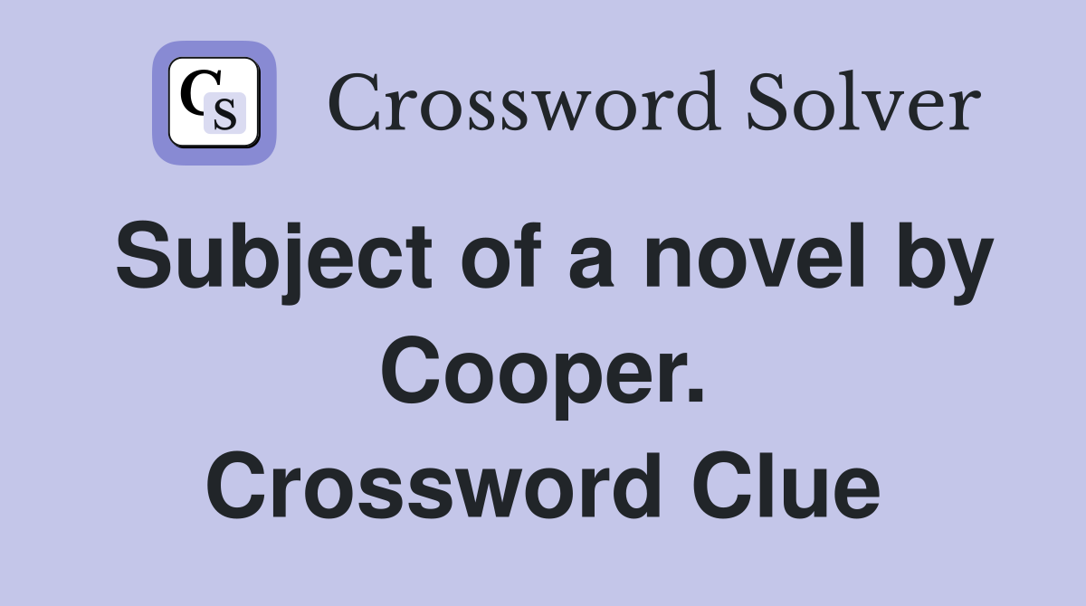 Subject of a novel by Cooper. Crossword Clue