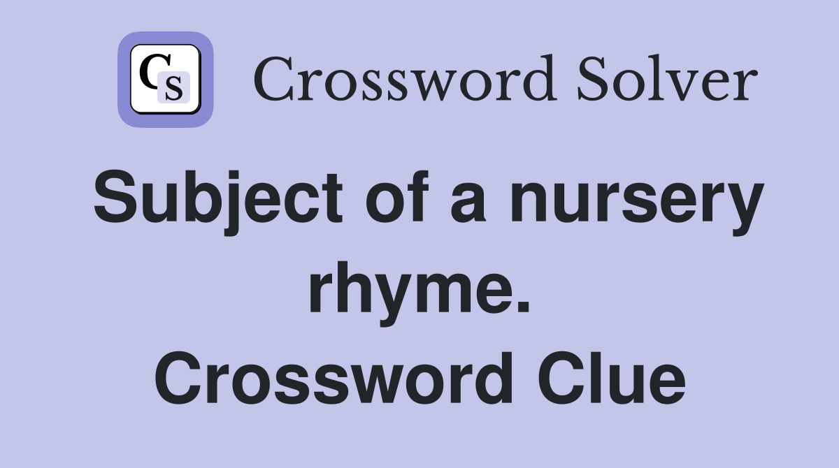 Subject of a nursery rhyme. Crossword Clue