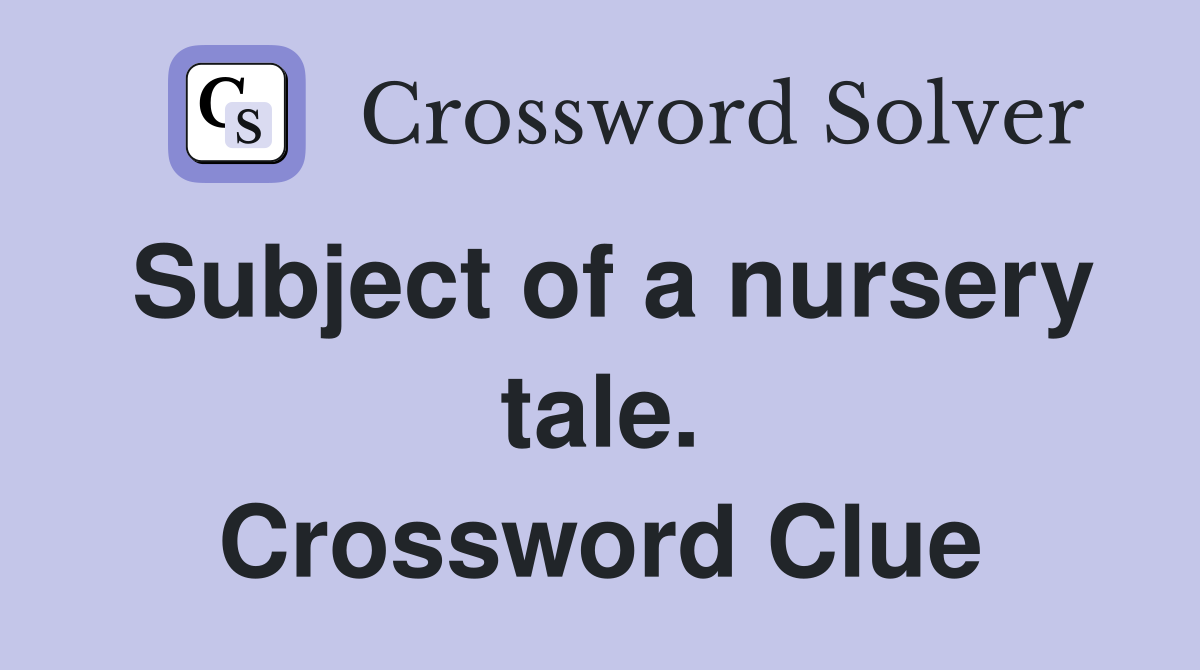Subject of a nursery tale. Crossword Clue