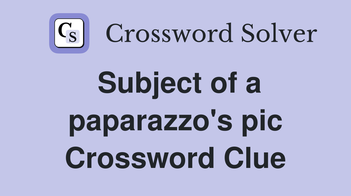 Subject of a paparazzo's pic Crossword Clue