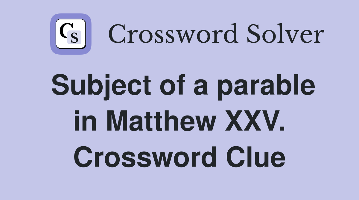 Subject of a parable in Matthew XXV. Crossword Clue