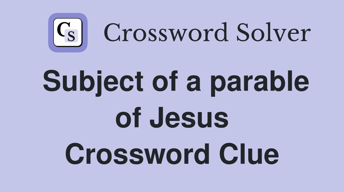 Subject of a parable of Jesus Crossword Clue