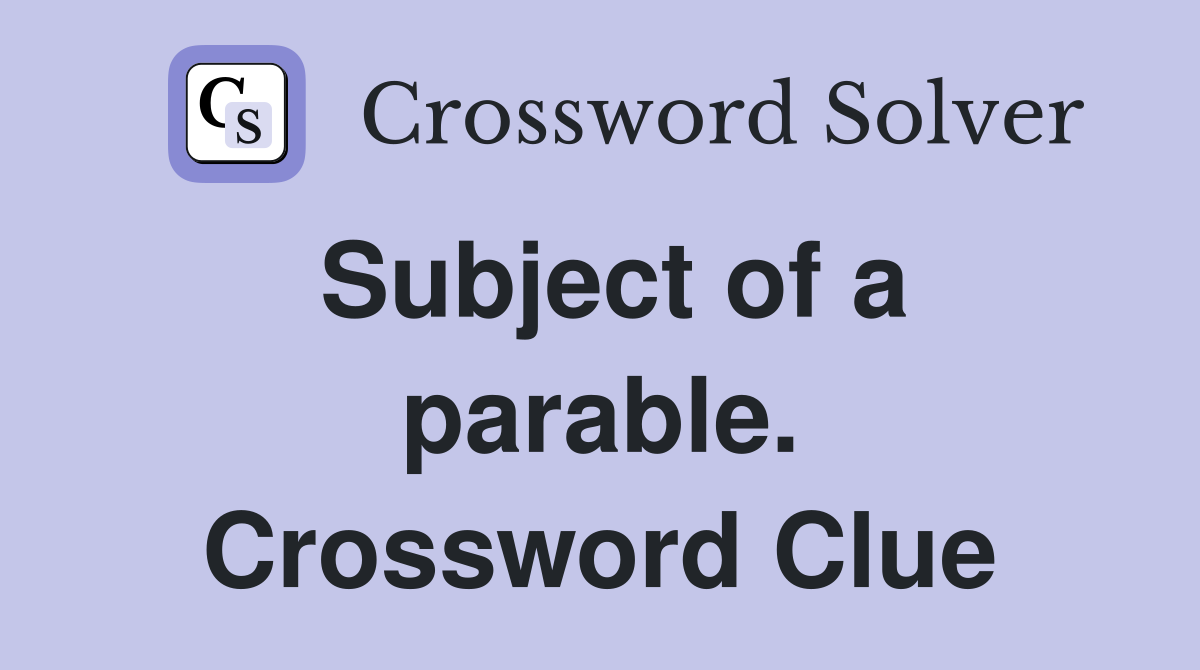 Subject of a parable. Crossword Clue