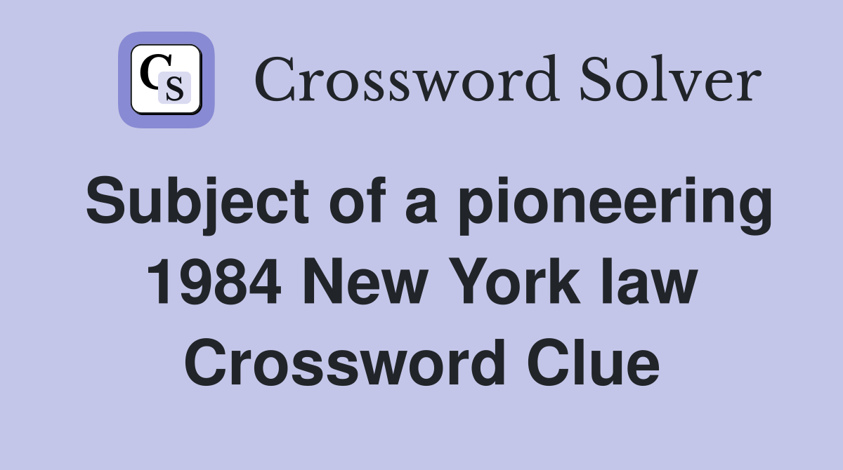 Subject of a pioneering 1984 New York law Crossword Clue
