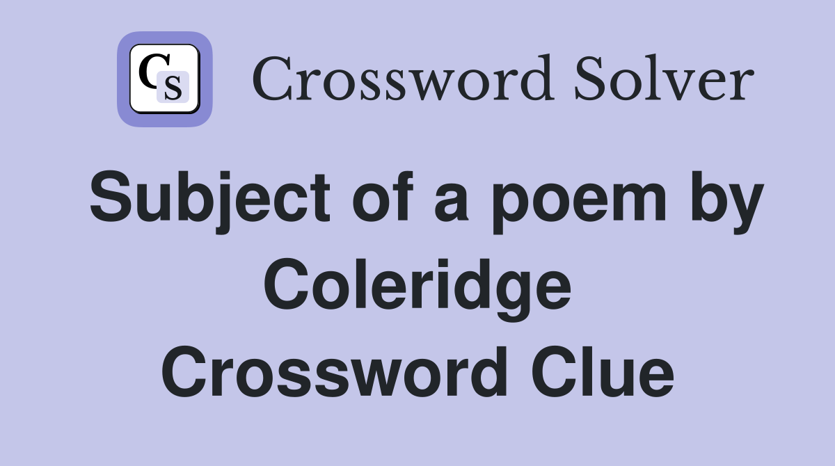 Subject of a poem by Coleridge Crossword Clue