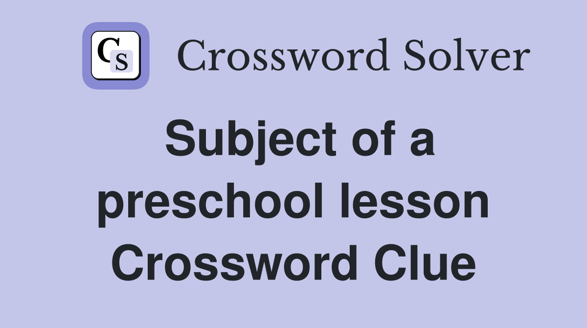 Subject of a preschool lesson Crossword Clue