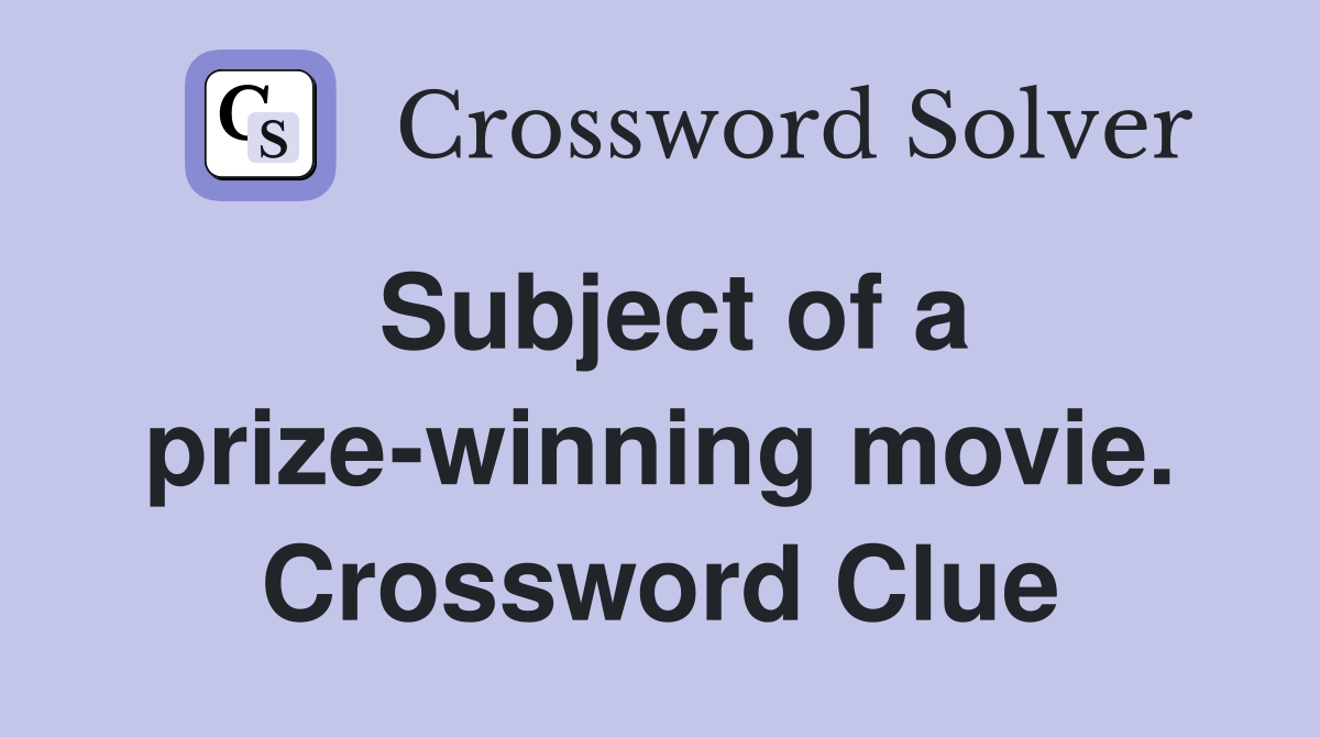 Subject of a prize-winning movie. Crossword Clue