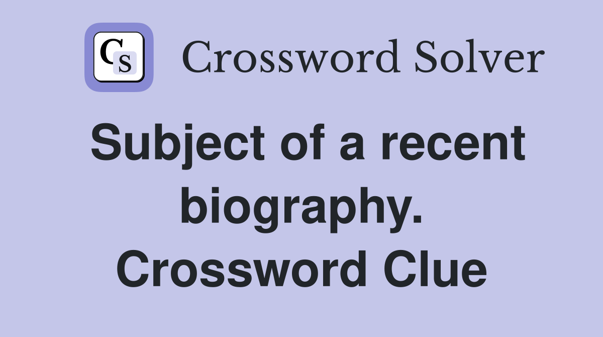 Subject of a recent biography. Crossword Clue