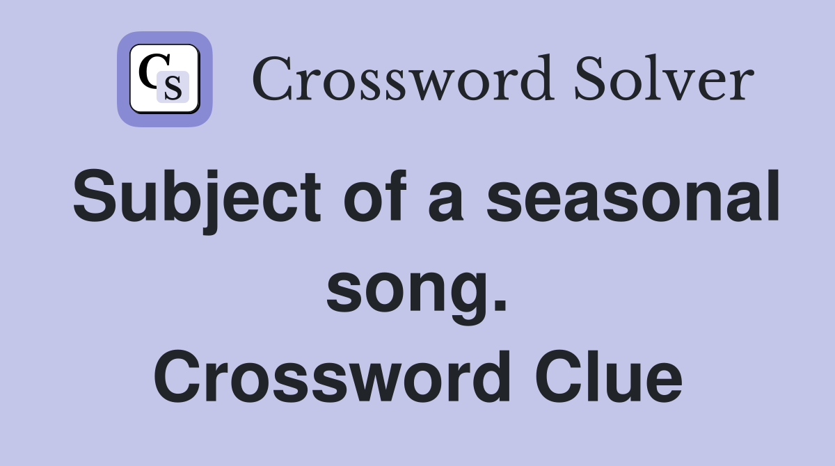 Subject of a seasonal song. Crossword Clue