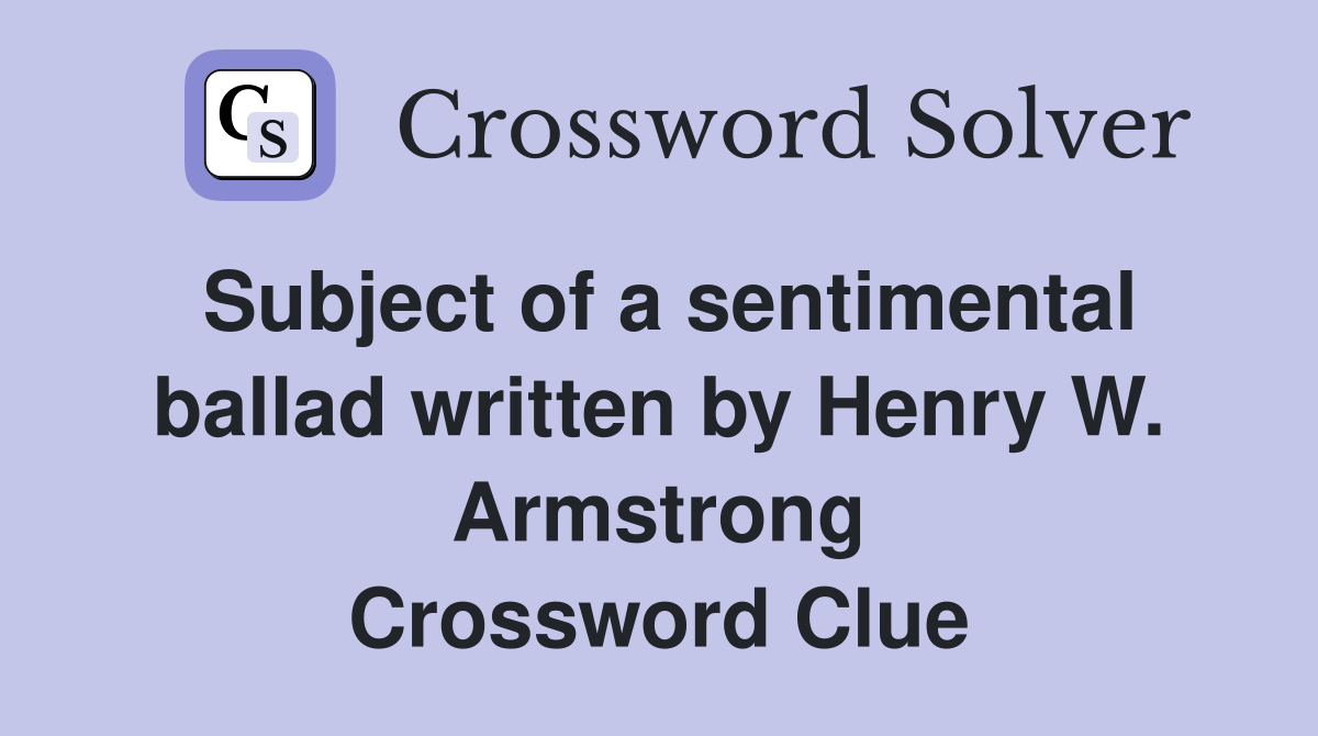 Subject of a sentimental ballad written by Henry W. Armstrong Crossword Clue