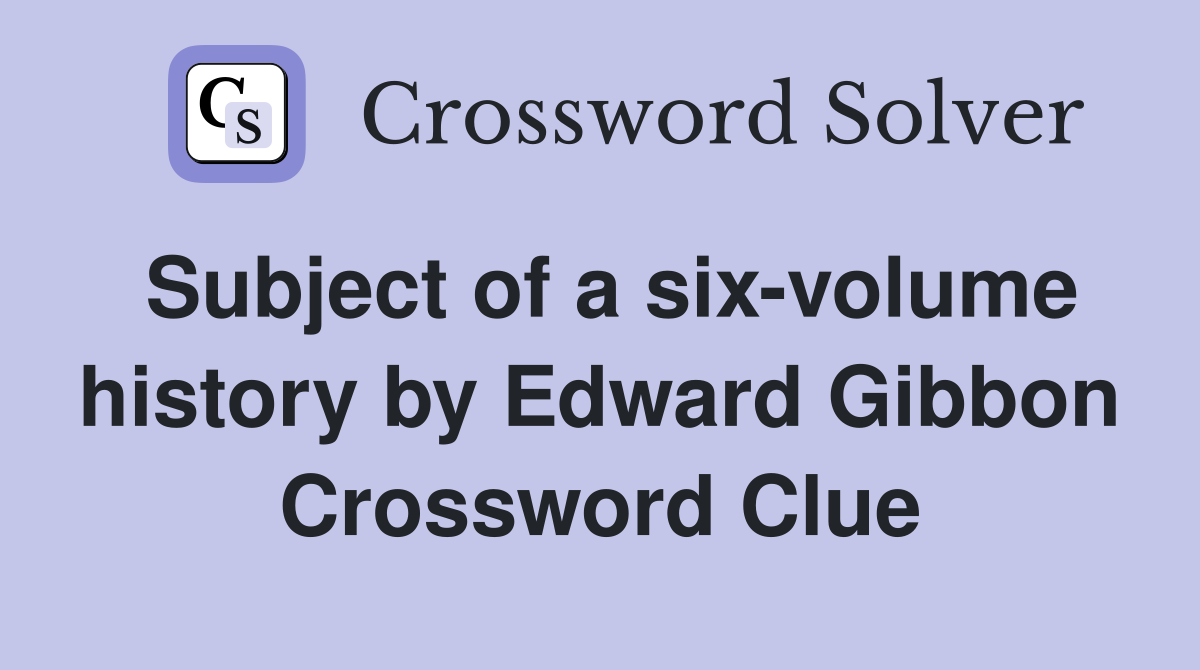 Subject of a six-volume history by Edward Gibbon Crossword Clue