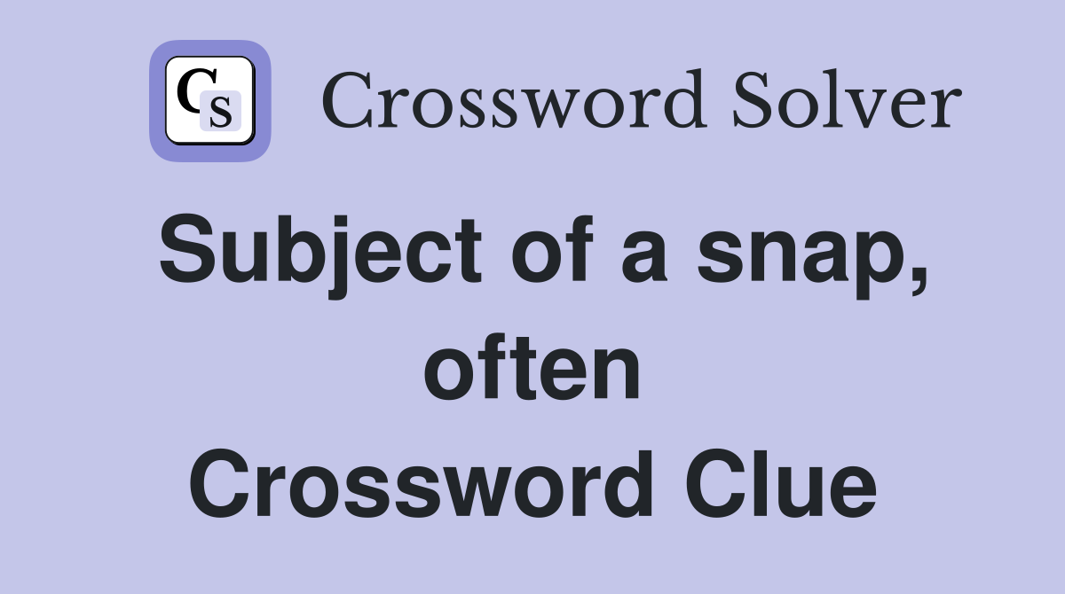 Subject of a snap, often Crossword Clue