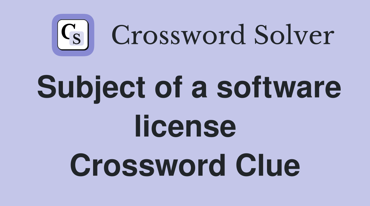 Subject of a software license Crossword Clue