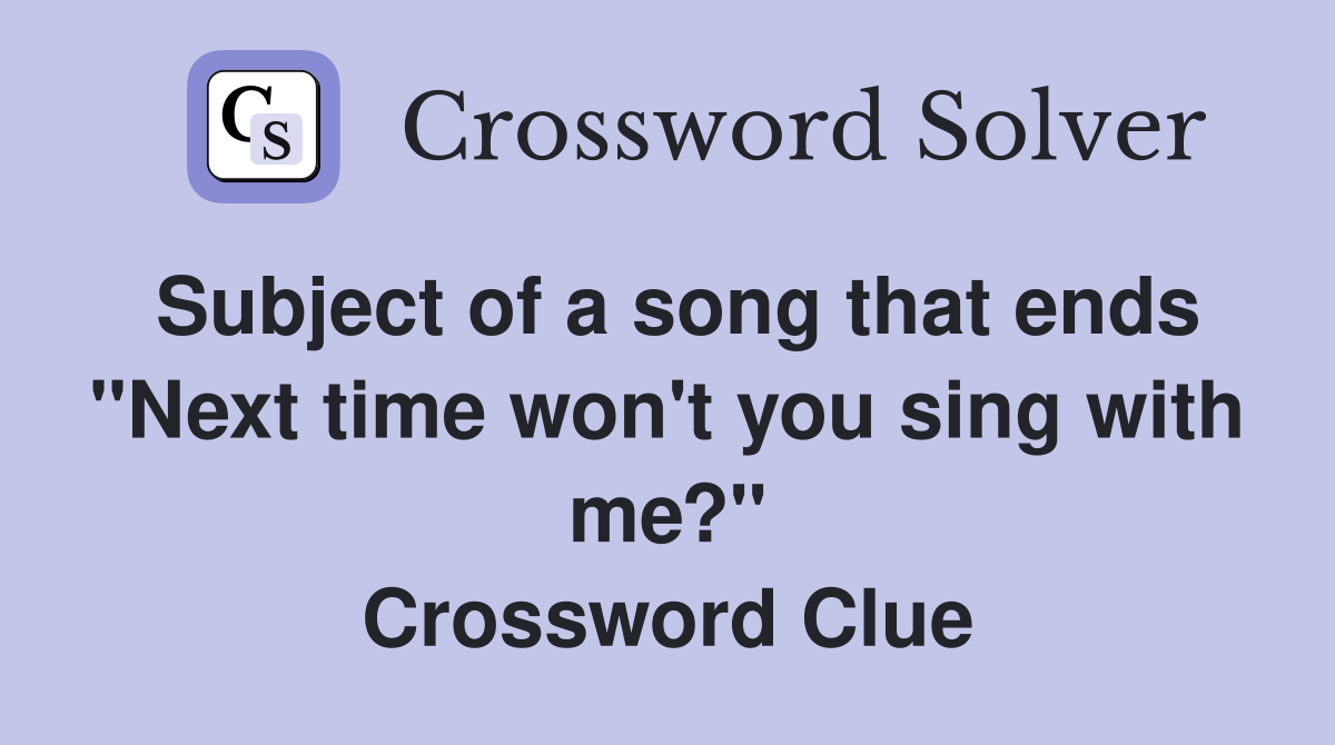Subject of a song that ends "Next time won't you sing with me?" Crossword Clue