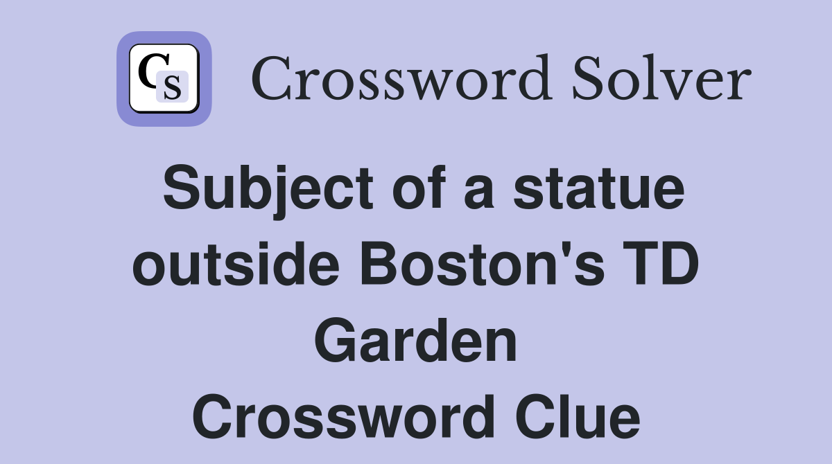 Subject of a statue outside Boston's TD Garden Crossword Clue