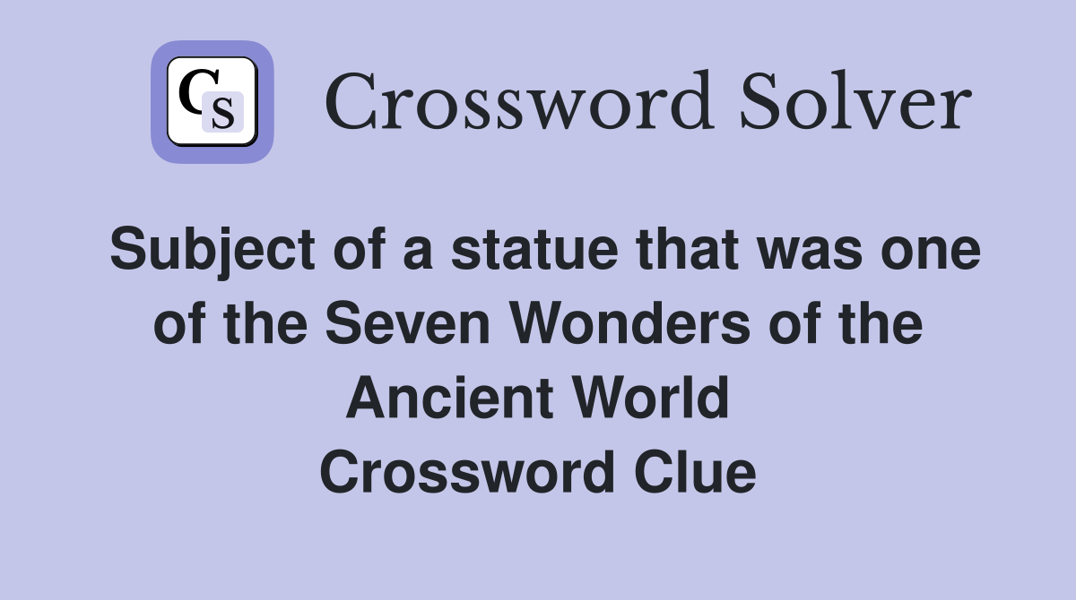 Subject of a statue that was one of the Seven Wonders of the Ancient
