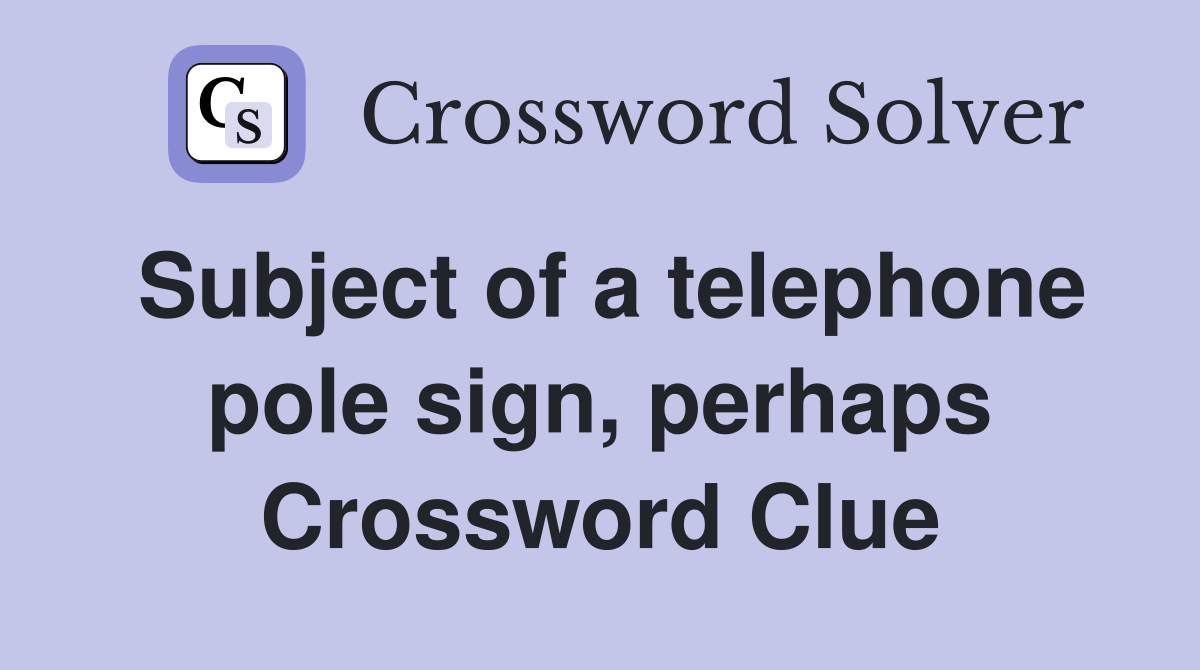 Subject of a telephone pole sign, perhaps Crossword Clue