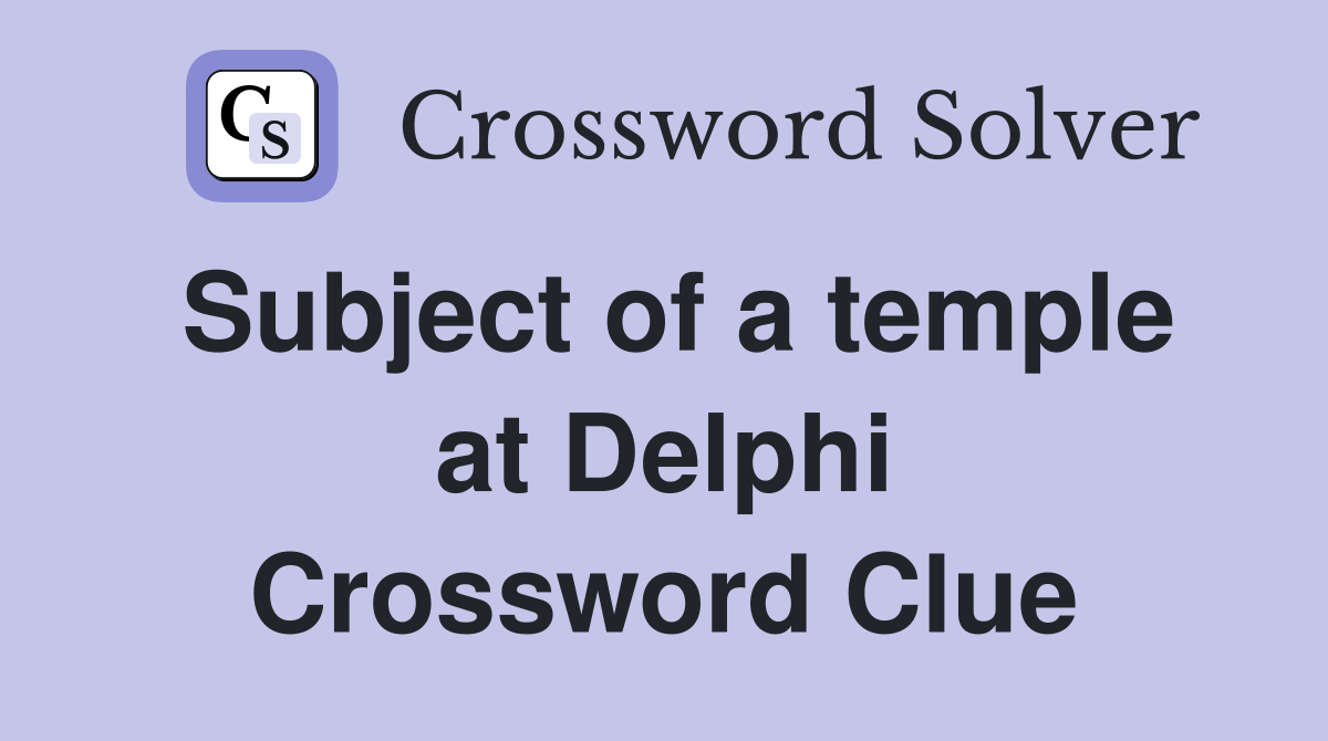 Subject of a temple at Delphi Crossword Clue