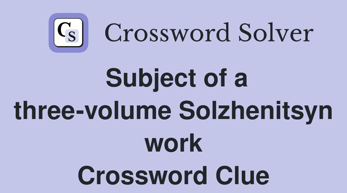 Subject of a three-volume Solzhenitsyn work Crossword Clue