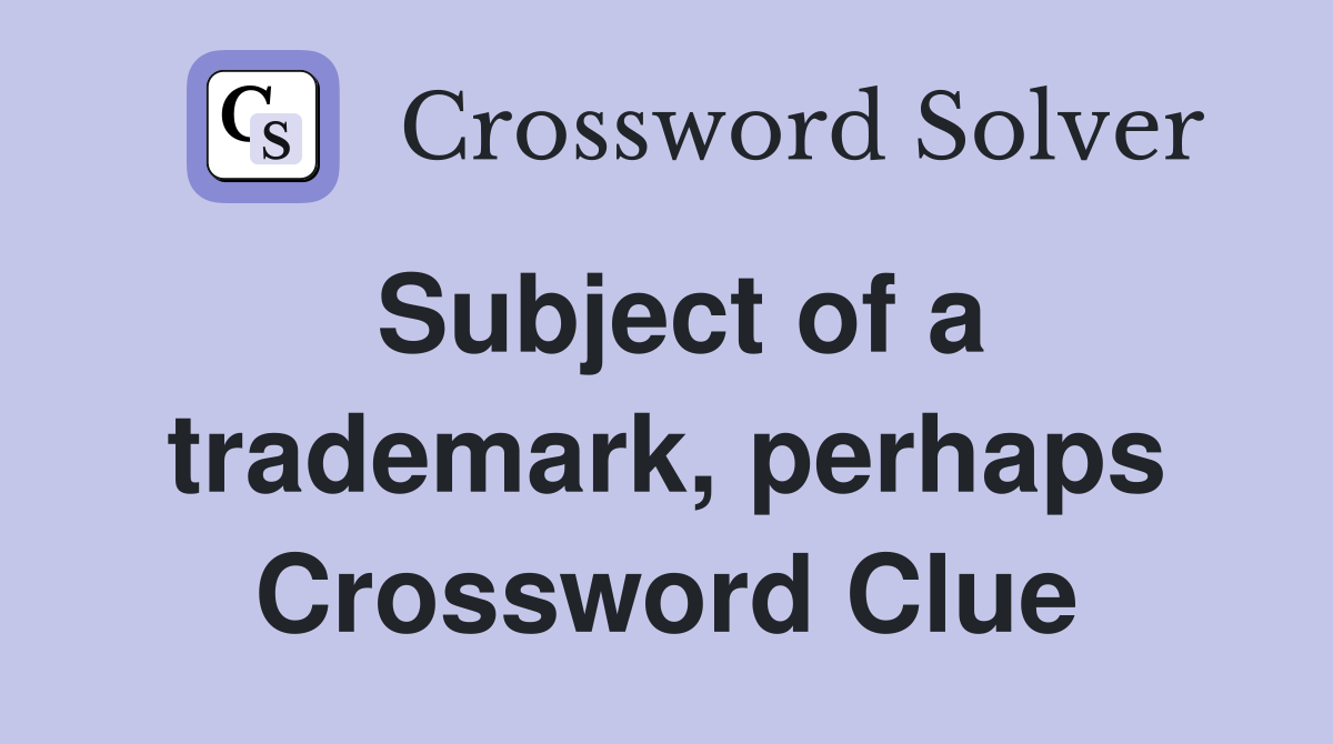 Subject of a trademark, perhaps Crossword Clue