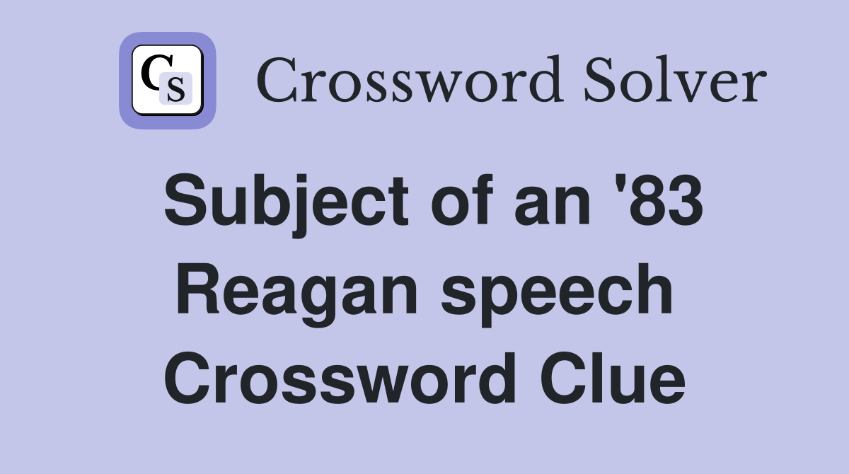 Subject of an '83 Reagan speech Crossword Clue