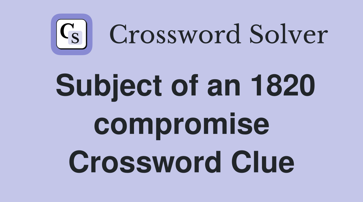 Subject of an 1820 compromise Crossword Clue