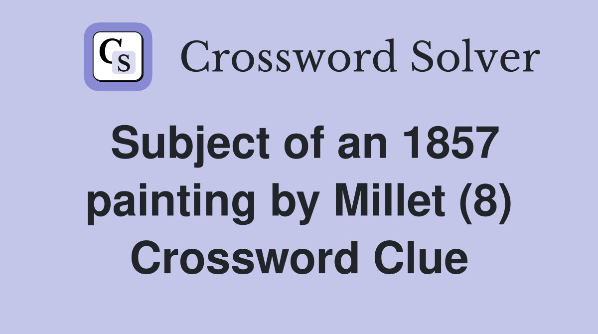 Subject of an 1857 painting by Millet (8) Crossword Clue