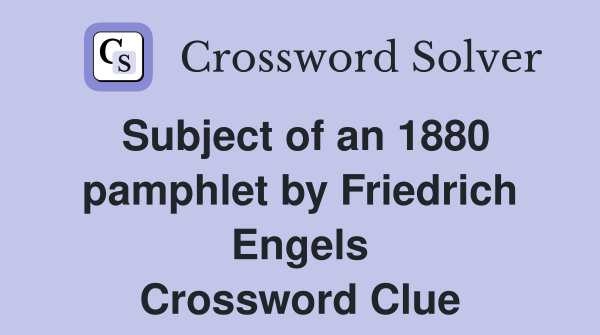 Subject of an 1880 pamphlet by Friedrich Engels Crossword Clue