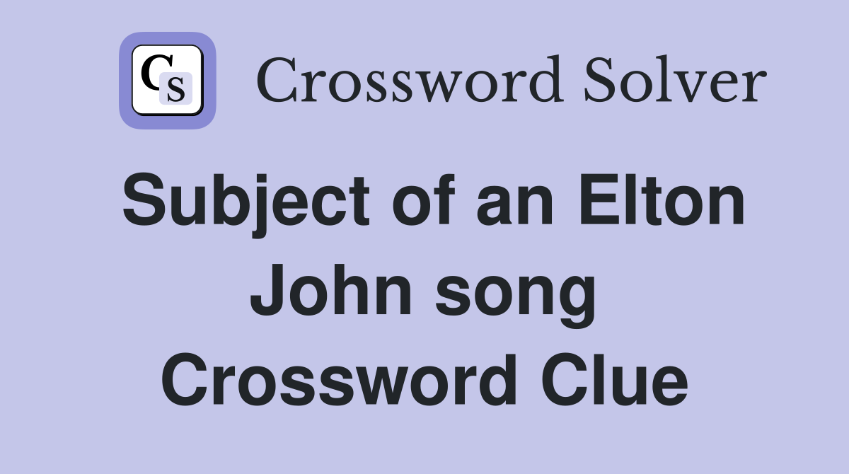 Subject of an Elton John song Crossword Clue