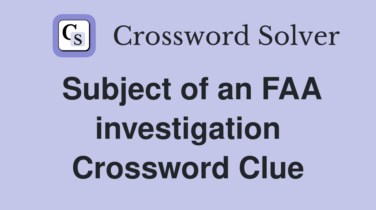 Subject of an FAA investigation Crossword Clue