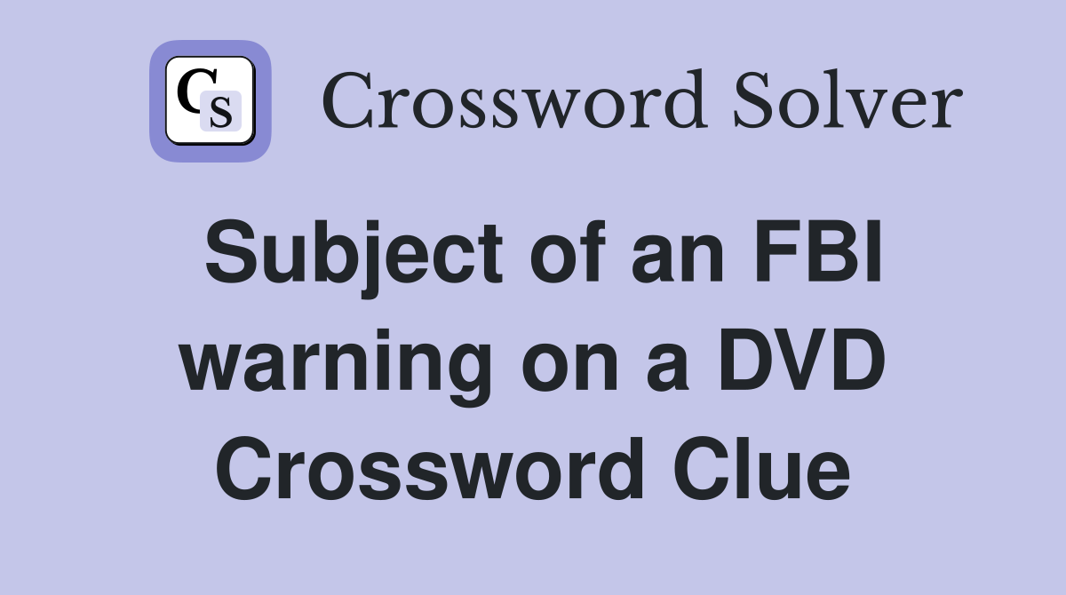 Subject of an FBI warning on a DVD Crossword Clue