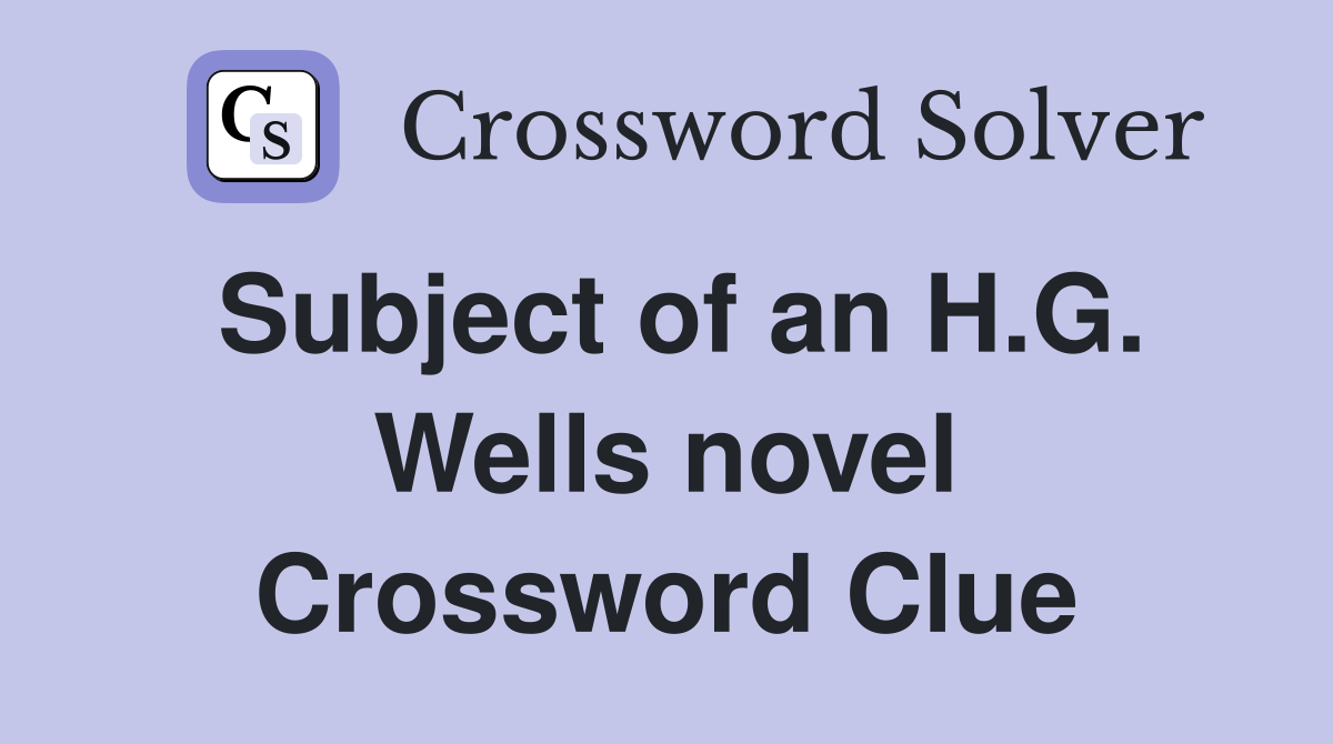 Subject of an H.G. Wells novel Crossword Clue