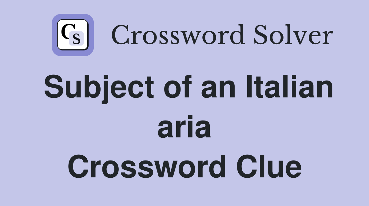 Subject of an Italian aria Crossword Clue