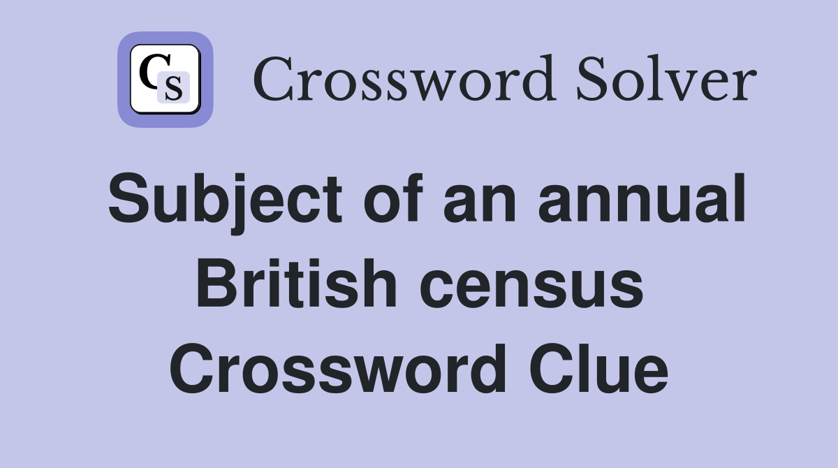 Subject of an annual British census Crossword Clue