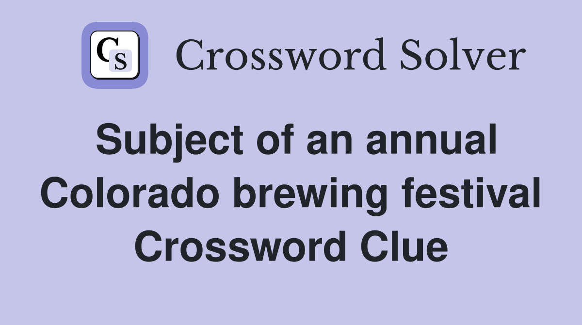 Subject of an annual Colorado brewing festival Crossword Clue