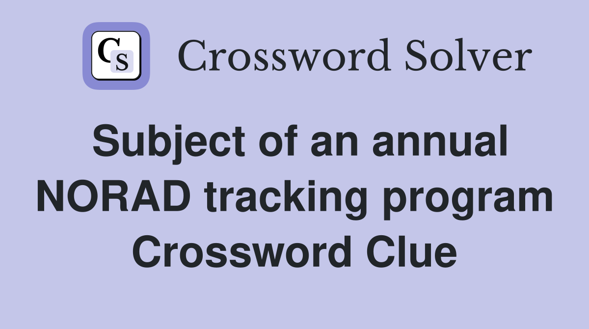 Subject of an annual NORAD tracking program Crossword Clue