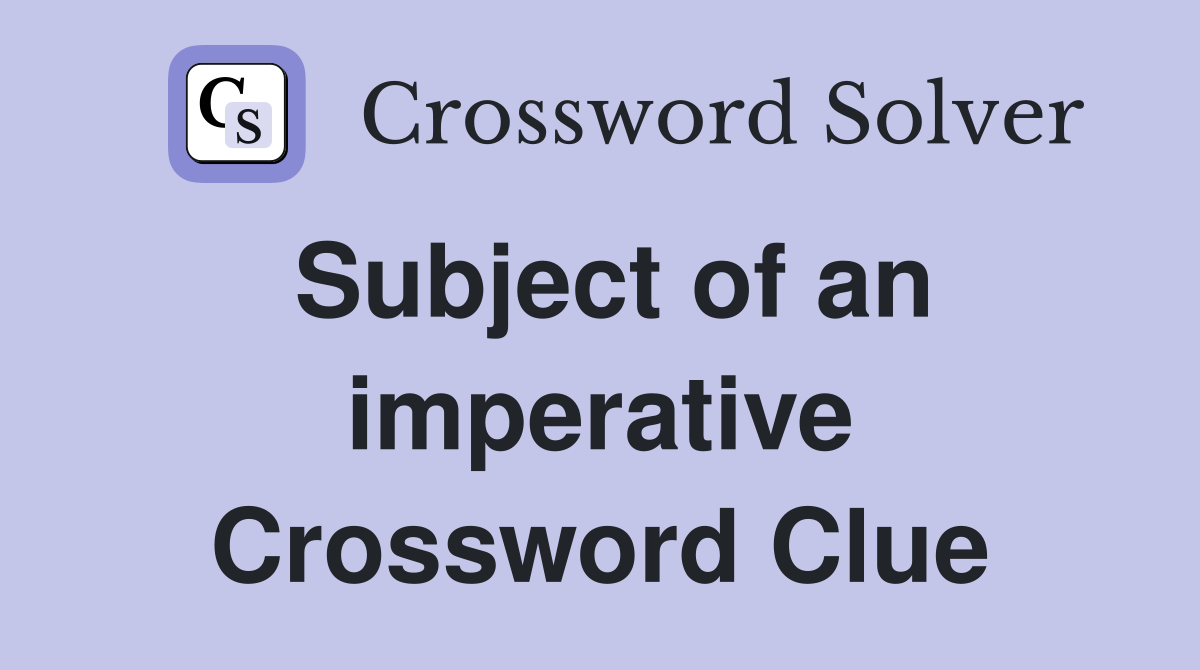 Subject of an imperative Crossword Clue
