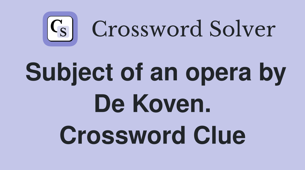 Subject of an opera by De Koven. Crossword Clue