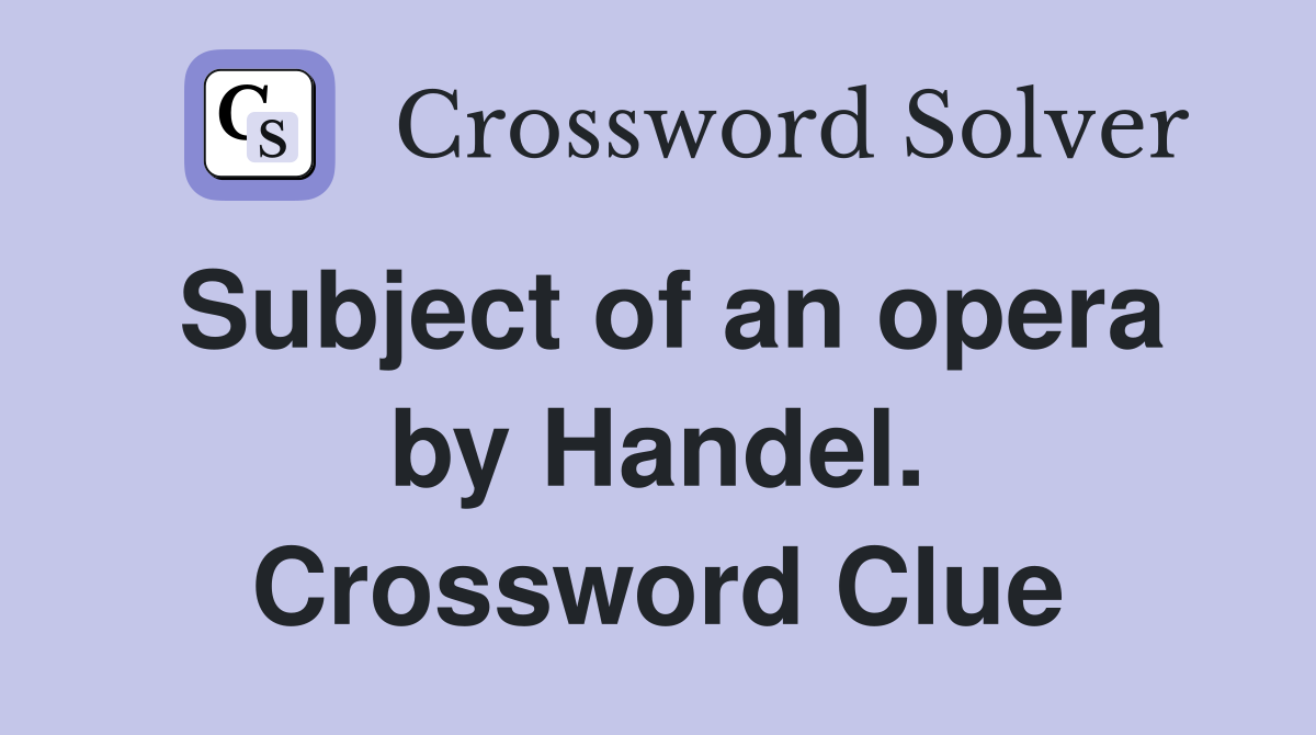 Subject of an opera by Handel. Crossword Clue