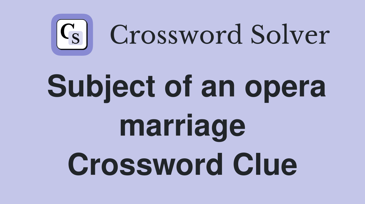 Subject of an opera marriage Crossword Clue