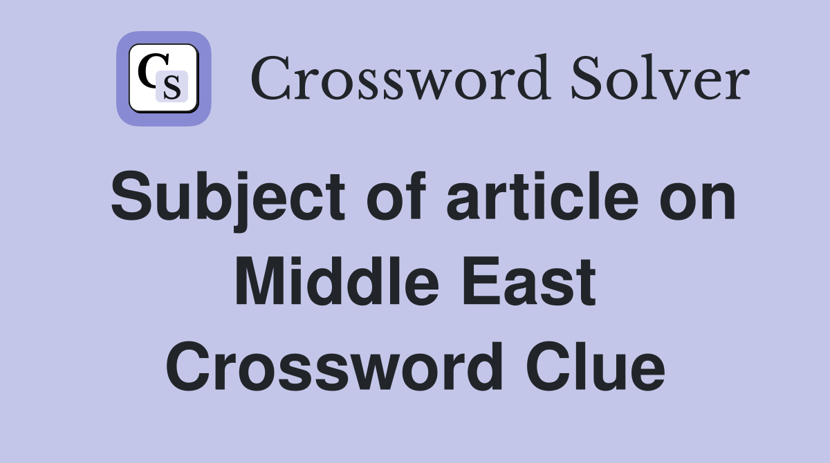 Subject of article on Middle East Crossword Clue