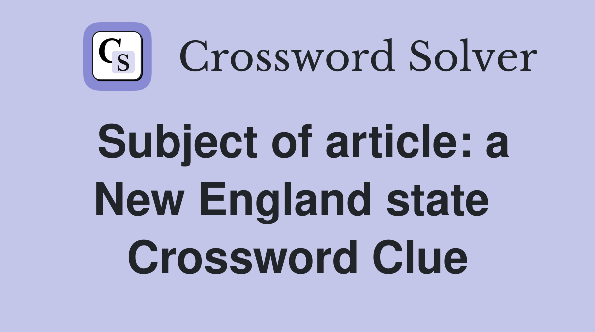 Subject of article: a New England state  Crossword Clue