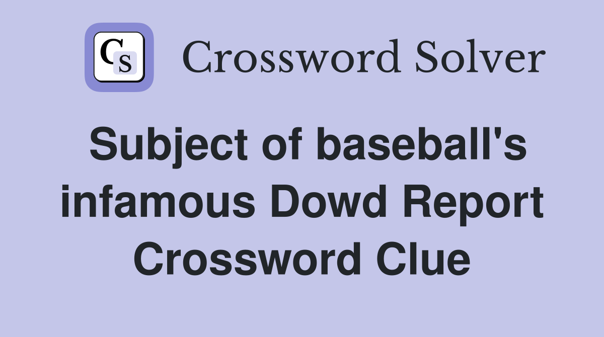 Subject of baseball's infamous Dowd Report Crossword Clue