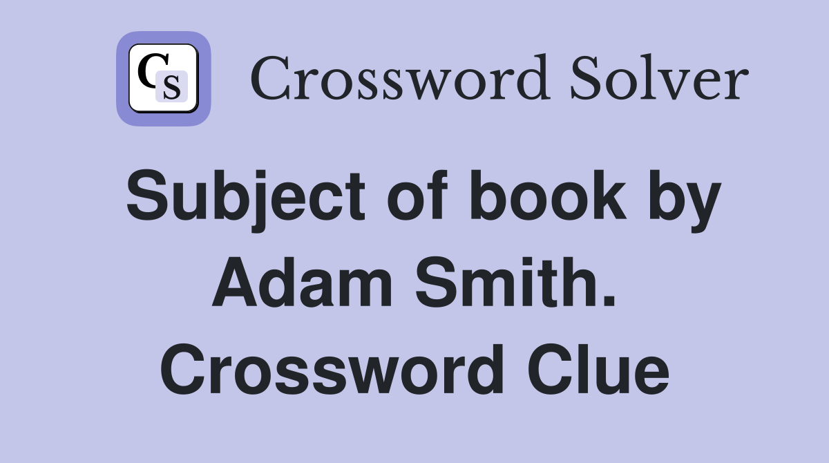 Subject of book by Adam Smith. Crossword Clue