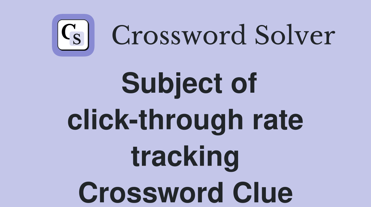Subject of click-through rate tracking Crossword Clue