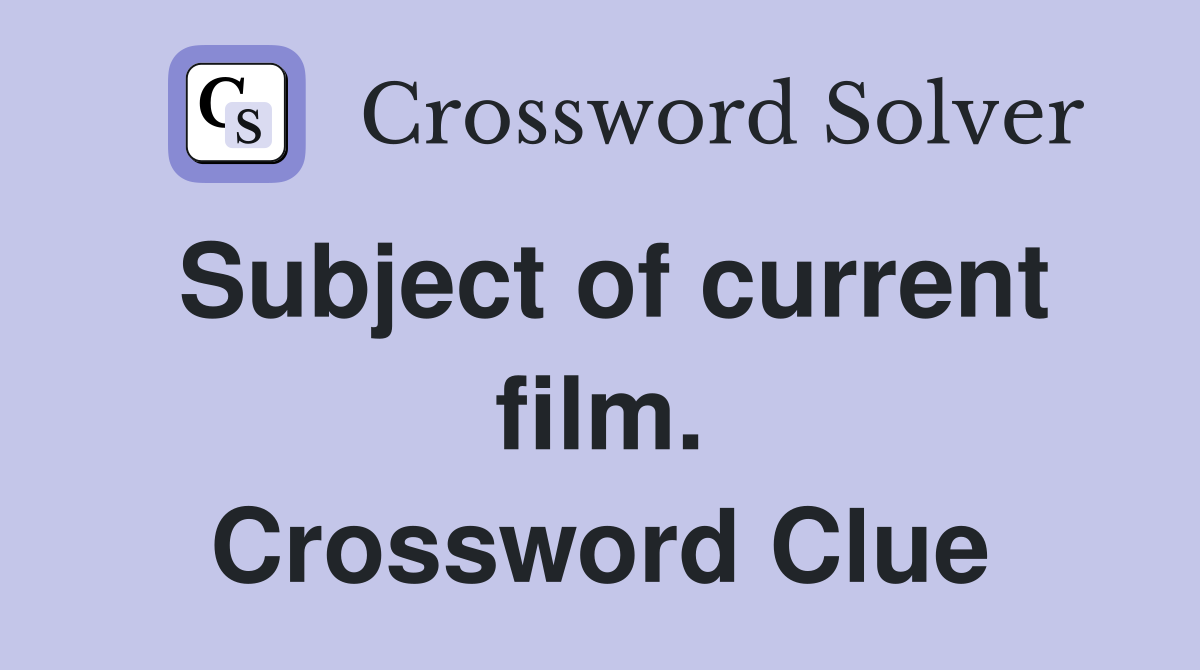 Subject of current film. Crossword Clue