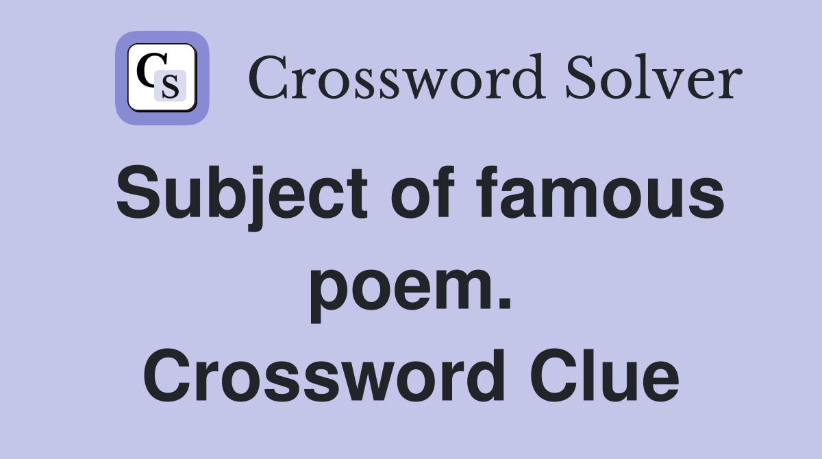 Subject of famous poem. Crossword Clue